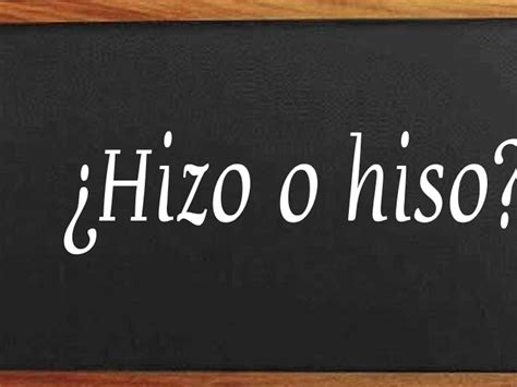 Hizo o Hiso: cómo se escribe .